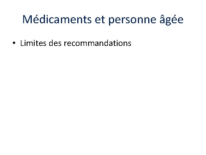 Médicaments et personne âgée • Limites des recommandations 