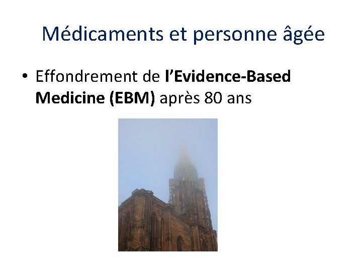  Médicaments et personne âgée • Effondrement de l’Evidence-Based Medicine (EBM) après 80 ans