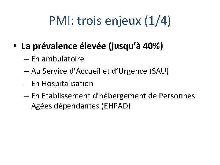 PMI: trois enjeux (1/4) • La prévalence élevée (jusqu’à 40%) – En ambulatoire –