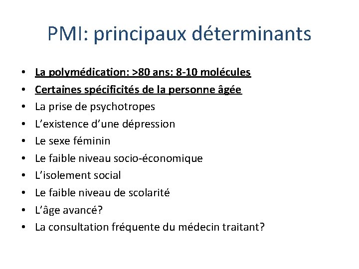 PMI: principaux déterminants • • • La polymédication: >80 ans: 8 -10 molécules Certaines