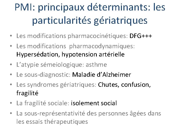 PMI: principaux déterminants: les particularités gériatriques • Les modifications pharmacocinétiques: DFG+++ • Les modifications