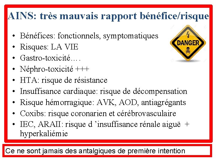 AINS: très mauvais rapport bénéfice/risque • • • Bénéfices: fonctionnels, symptomatiques Risques: LA VIE