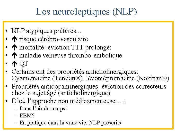 Les neuroleptiques (NLP) • • • NLP atypiques préférés… risque cérébro-vasculaire mortalité: éviction TTT