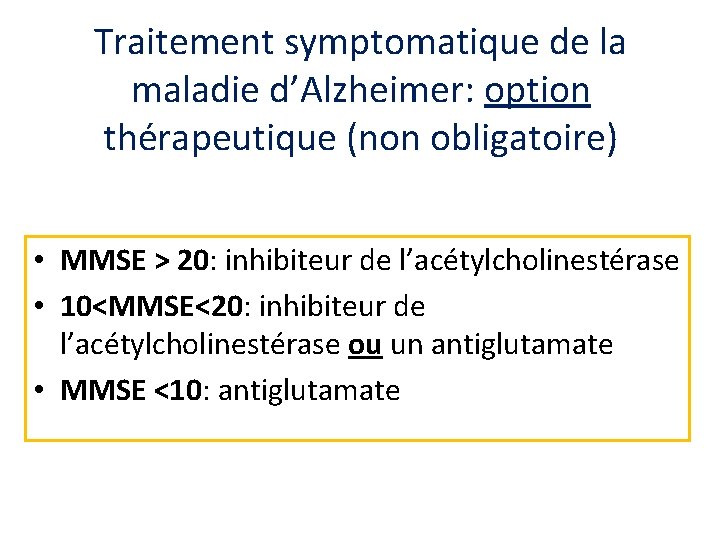 Traitement symptomatique de la maladie d’Alzheimer: option thérapeutique (non obligatoire) • MMSE > 20: