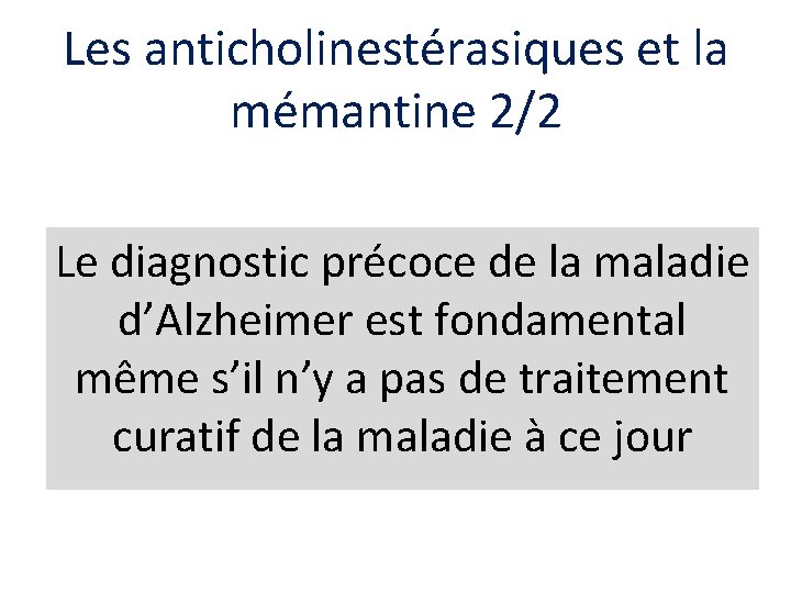 Les anticholinestérasiques et la mémantine 2/2 Le diagnostic précoce de la maladie d’Alzheimer est