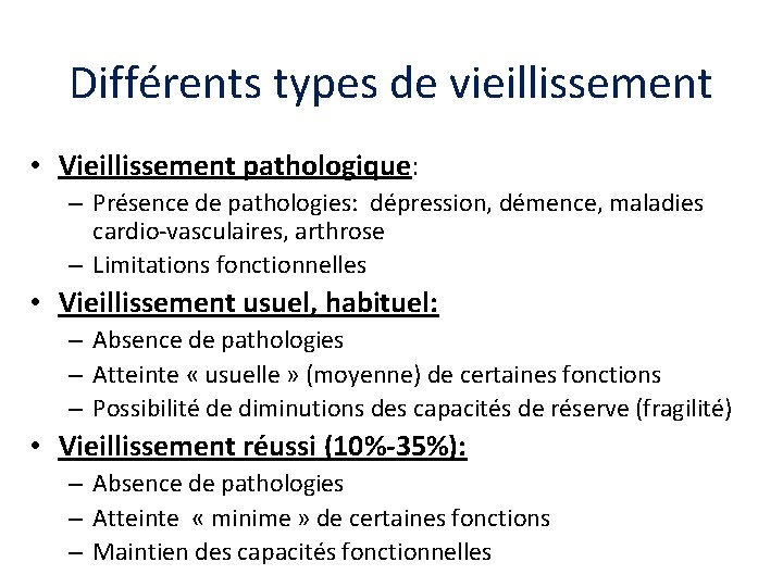 Différents types de vieillissement • Vieillissement pathologique: – Présence de pathologies: dépression, démence, maladies