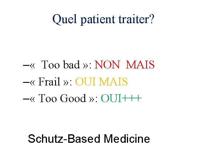 Quel patient traiter? – « Too bad » : NON MAIS – « Frail