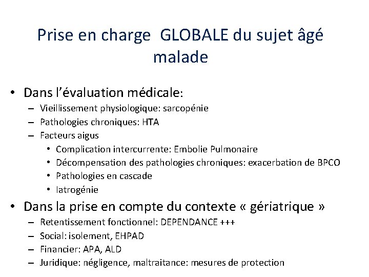 Prise en charge GLOBALE du sujet âgé malade • Dans l’évaluation médicale: – Vieillissement