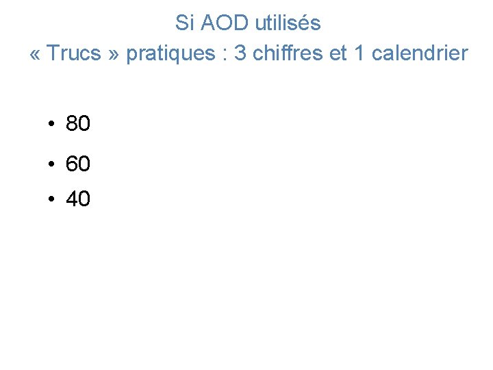 Si AOD utilisés « Trucs » pratiques : 3 chiffres et 1 calendrier •