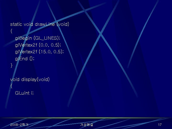 static void draw. Line (void) { gl. Begin (GL_LINES); gl. Vertex 2 f (0.