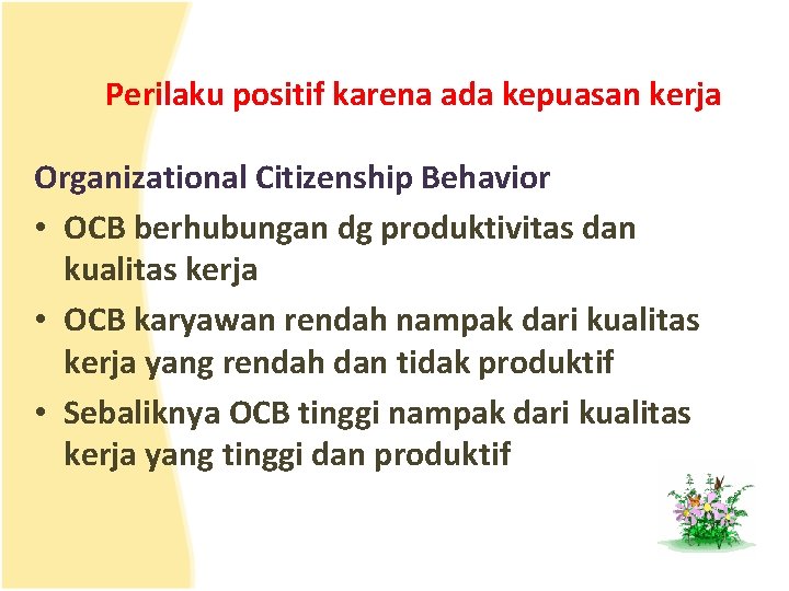 Perilaku positif karena ada kepuasan kerja Organizational Citizenship Behavior • OCB berhubungan dg produktivitas