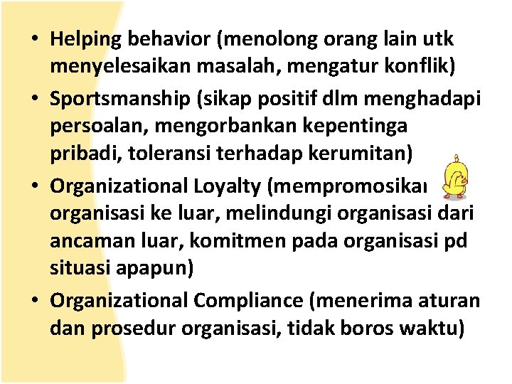  • Helping behavior (menolong orang lain utk menyelesaikan masalah, mengatur konflik) • Sportsmanship