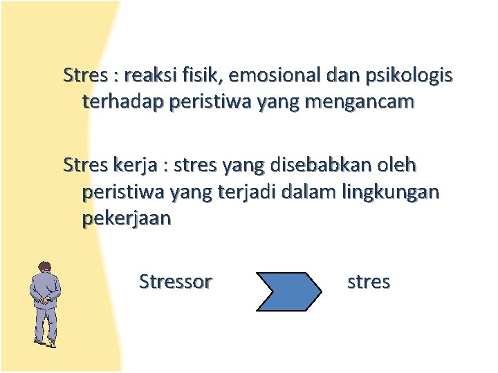 Stres : reaksi fisik, emosional dan psikologis terhadap peristiwa yang mengancam Stres kerja :