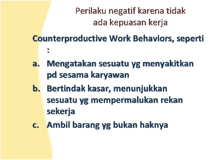 Perilaku negatif karena tidak ada kepuasan kerja Counterproductive Work Behaviors, seperti : a. Mengatakan