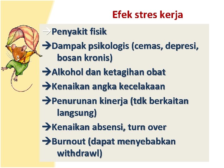 Efek stres kerja Penyakit fisik Dampak psikologis (cemas, depresi, bosan kronis) Alkohol dan ketagihan