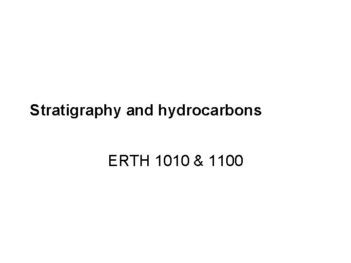 Stratigraphy and hydrocarbons ERTH 1010 & 1100 
