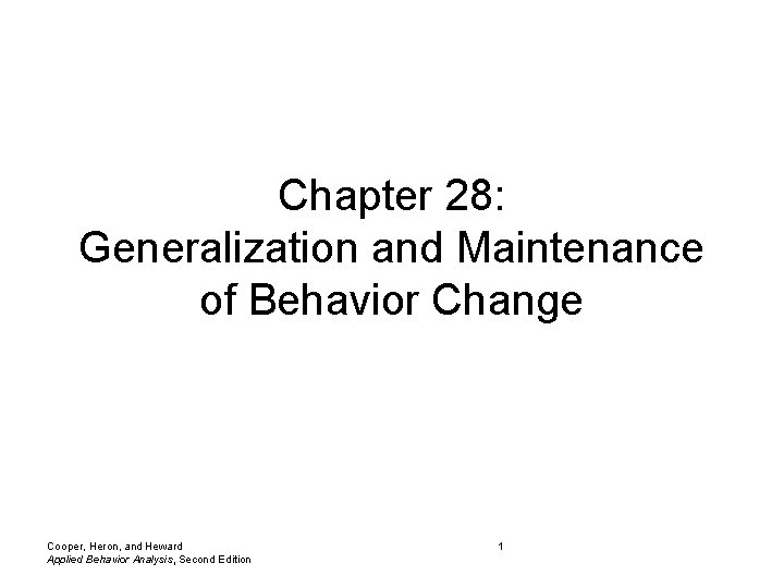 Chapter 28: Generalization and Maintenance of Behavior Change Cooper, Heron, and Heward Applied Behavior