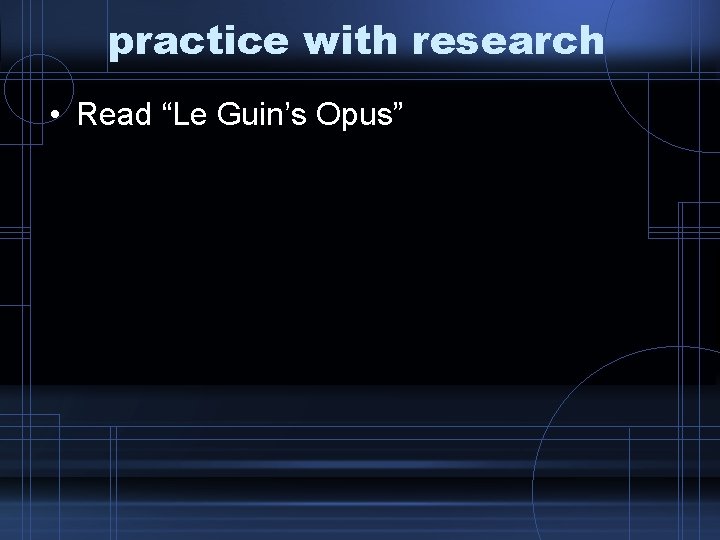 practice with research • Read “Le Guin’s Opus” practice with research • Read “Le Guin’s Opus”