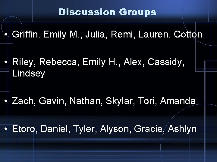 Discussion Groups • Griffin, Emily M. , Julia, Remi, Lauren, Cotton • Riley, Rebecca, Discussion Groups • Griffin, Emily M. , Julia, Remi, Lauren, Cotton • Riley, Rebecca,