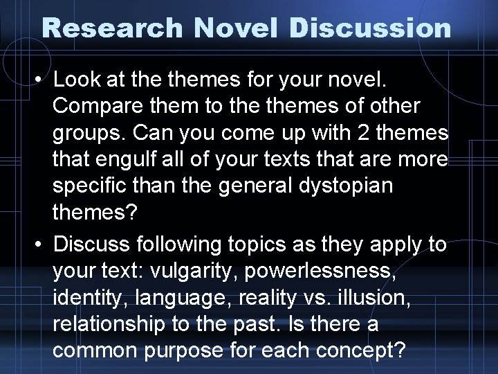 Research Novel Discussion • Look at themes for your novel. Compare them to themes Research Novel Discussion • Look at themes for your novel. Compare them to themes