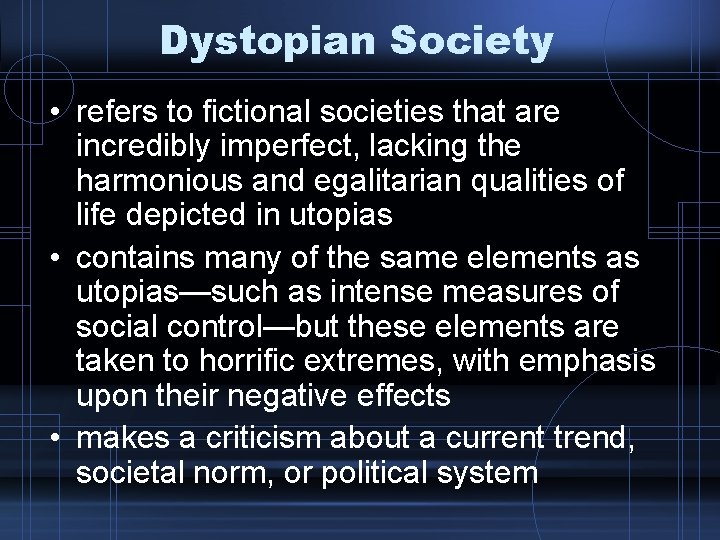 Dystopian Society • refers to fictional societies that are incredibly imperfect, lacking the harmonious Dystopian Society • refers to fictional societies that are incredibly imperfect, lacking the harmonious