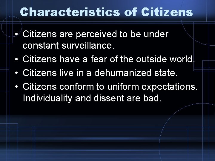 Characteristics of Citizens • Citizens are perceived to be under constant surveillance. • Citizens Characteristics of Citizens • Citizens are perceived to be under constant surveillance. • Citizens