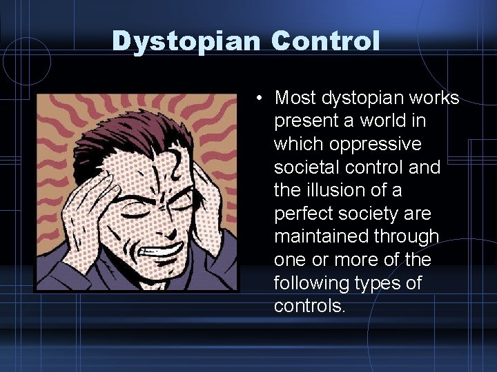 Dystopian Control • Most dystopian works present a world in which oppressive societal control Dystopian Control • Most dystopian works present a world in which oppressive societal control