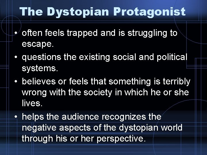 The Dystopian Protagonist • often feels trapped and is struggling to escape. • questions The Dystopian Protagonist • often feels trapped and is struggling to escape. • questions