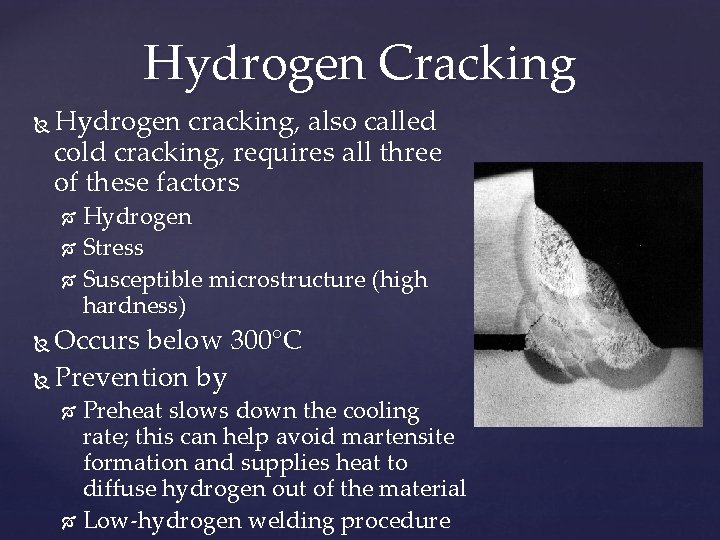 Hydrogen Cracking Hydrogen cracking, also called cold cracking, requires all three of these factors