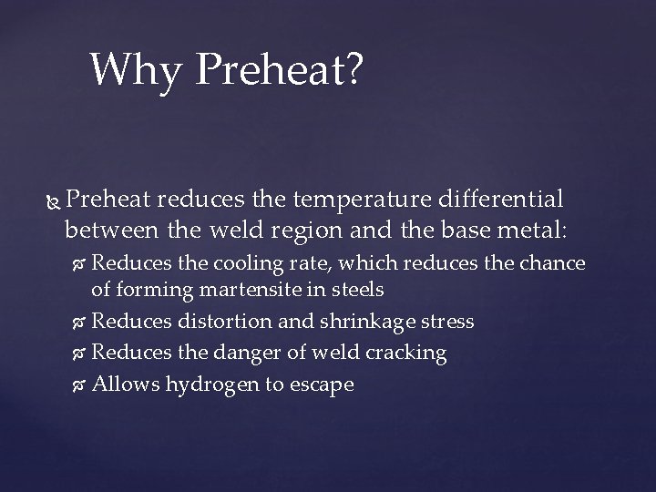 Why Preheat? Preheat reduces the temperature differential between the weld region and the base