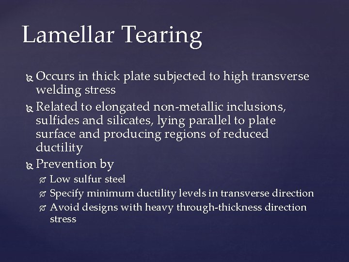 Lamellar Tearing Occurs in thick plate subjected to high transverse welding stress Related to