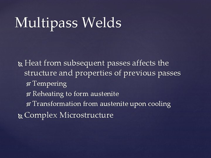 Multipass Welds Heat from subsequent passes affects the structure and properties of previous passes