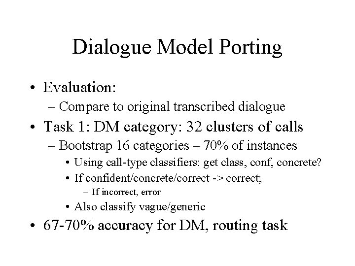 Dialogue Model Porting • Evaluation: – Compare to original transcribed dialogue • Task 1: