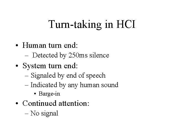 Turn-taking in HCI • Human turn end: – Detected by 250 ms silence •