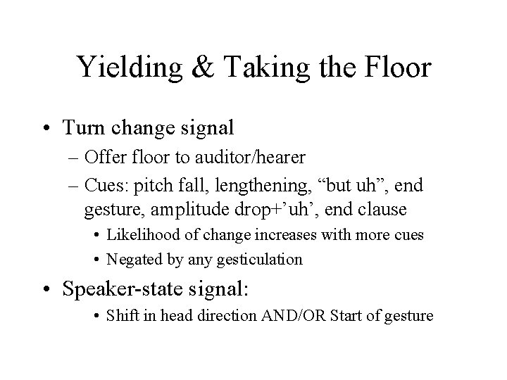 Yielding & Taking the Floor • Turn change signal – Offer floor to auditor/hearer