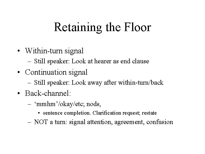 Retaining the Floor • Within-turn signal – Still speaker: Look at hearer as end