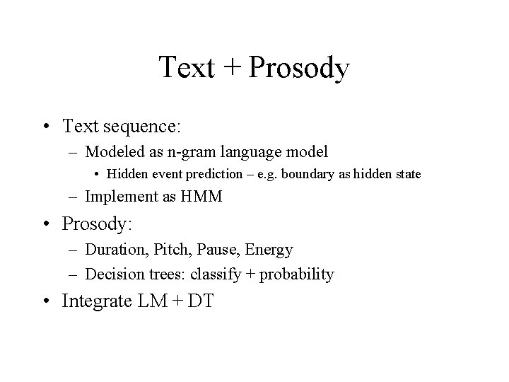 Text + Prosody • Text sequence: – Modeled as n-gram language model • Hidden