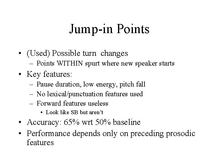 Jump-in Points • (Used) Possible turn changes – Points WITHIN spurt where new speaker