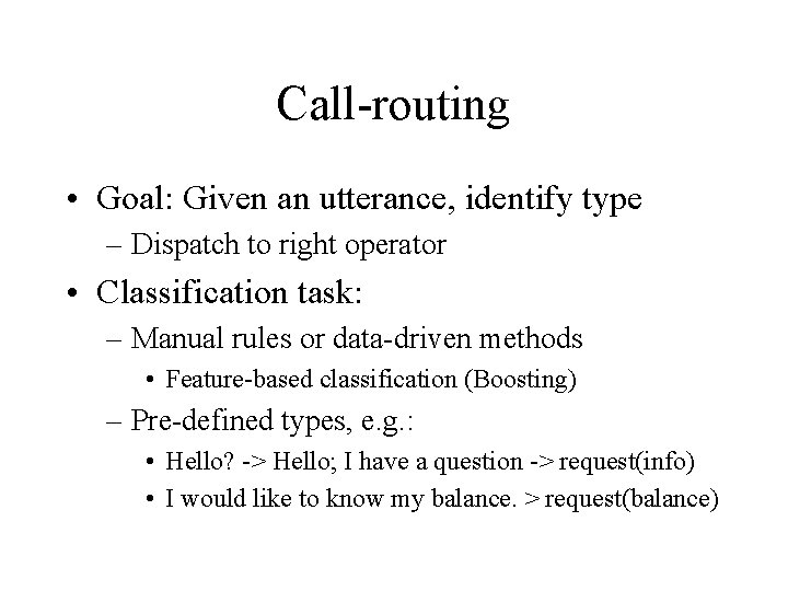 Call-routing • Goal: Given an utterance, identify type – Dispatch to right operator •