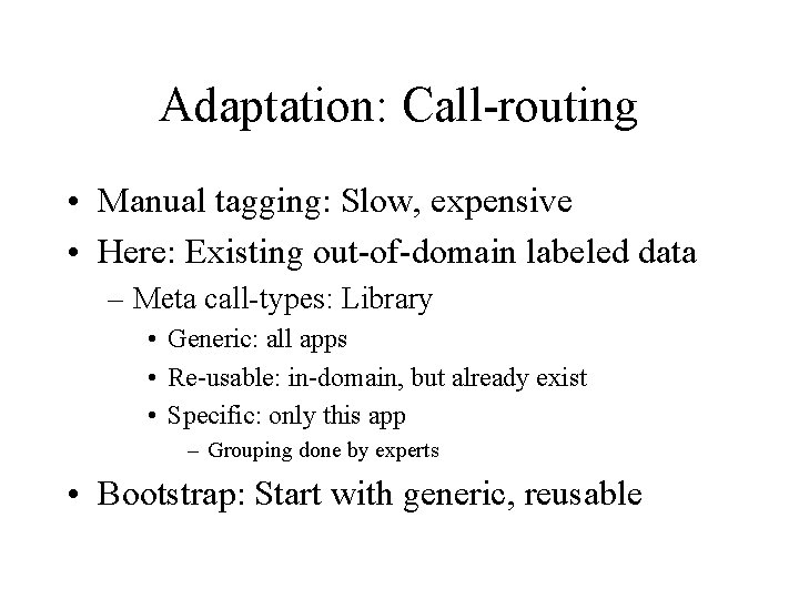 Adaptation: Call-routing • Manual tagging: Slow, expensive • Here: Existing out-of-domain labeled data –