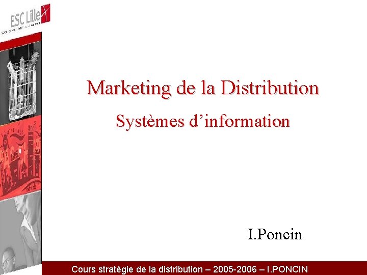 Marketing de la Distribution Systèmes d’information I. Poncin Cours stratégie de la distribution –