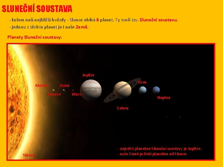 SLUNEČNÍ SOUSTAVA - kolem naší nejbližší hvězdy - Slunce obíhá 8 planet. Ty tvoří