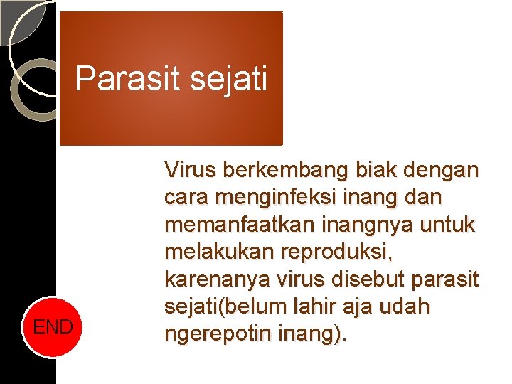 Parasit sejati END Virus berkembang biak dengan cara menginfeksi inang dan memanfaatkan inangnya untuk