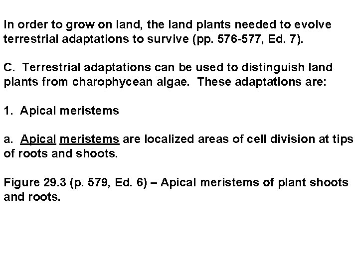 In order to grow on land, the land plants needed to evolve terrestrial adaptations In order to grow on land, the land plants needed to evolve terrestrial adaptations