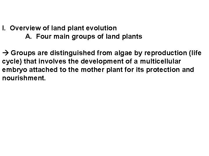 I. Overview of land plant evolution A. Four main groups of land plants Groups I. Overview of land plant evolution A. Four main groups of land plants Groups