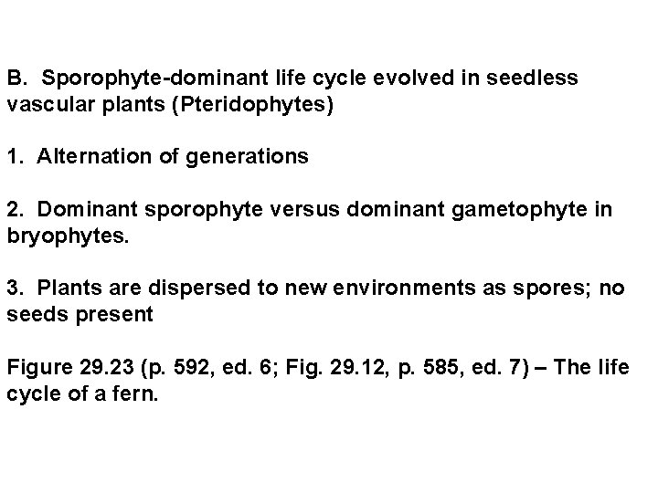 B. Sporophyte-dominant life cycle evolved in seedless vascular plants (Pteridophytes) 1. Alternation of generations B. Sporophyte-dominant life cycle evolved in seedless vascular plants (Pteridophytes) 1. Alternation of generations
