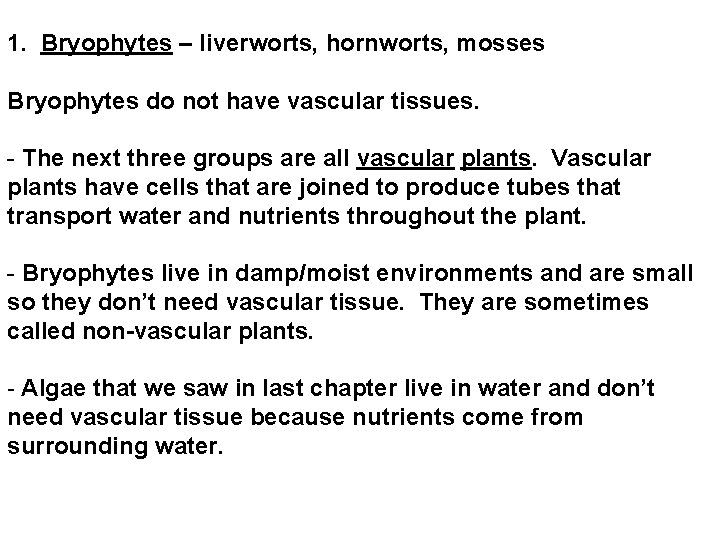 1. Bryophytes – liverworts, hornworts, mosses Bryophytes do not have vascular tissues. - The 1. Bryophytes – liverworts, hornworts, mosses Bryophytes do not have vascular tissues. - The