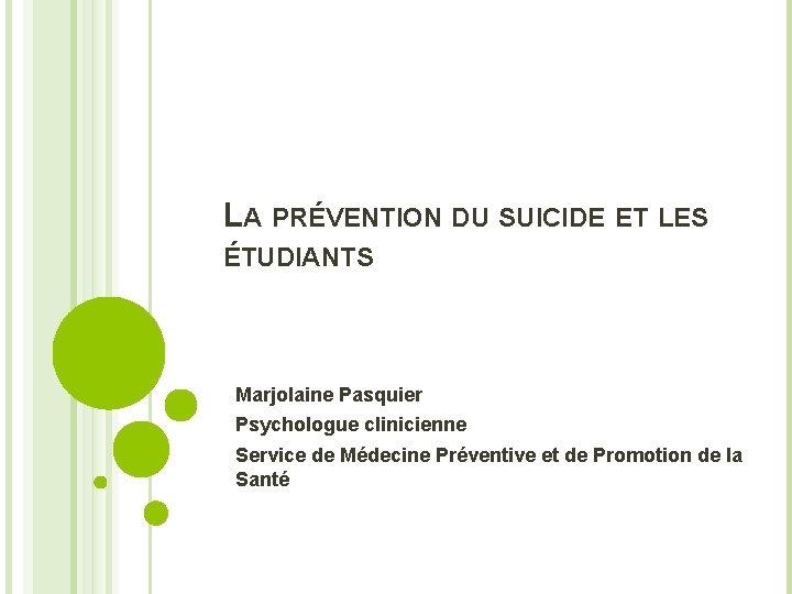 LA PRÉVENTION DU SUICIDE ET LES ÉTUDIANTS Marjolaine Pasquier Psychologue clinicienne Service de Médecine