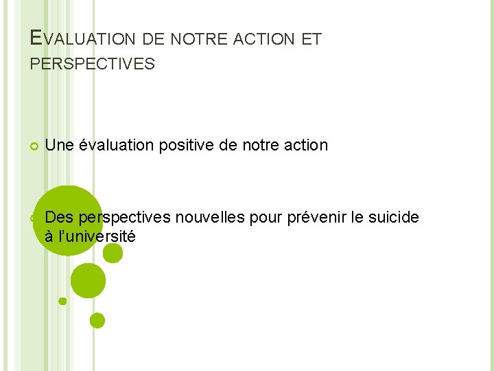 EVALUATION DE NOTRE ACTION ET PERSPECTIVES Une évaluation positive de notre action Des perspectives