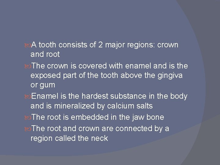 A tooth consists of 2 major regions: crown and root The crown is A tooth consists of 2 major regions: crown and root The crown is
